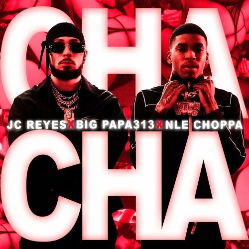 JC Reyes Ft. NLE Choppa Y Big Papa313 – Cha Cha